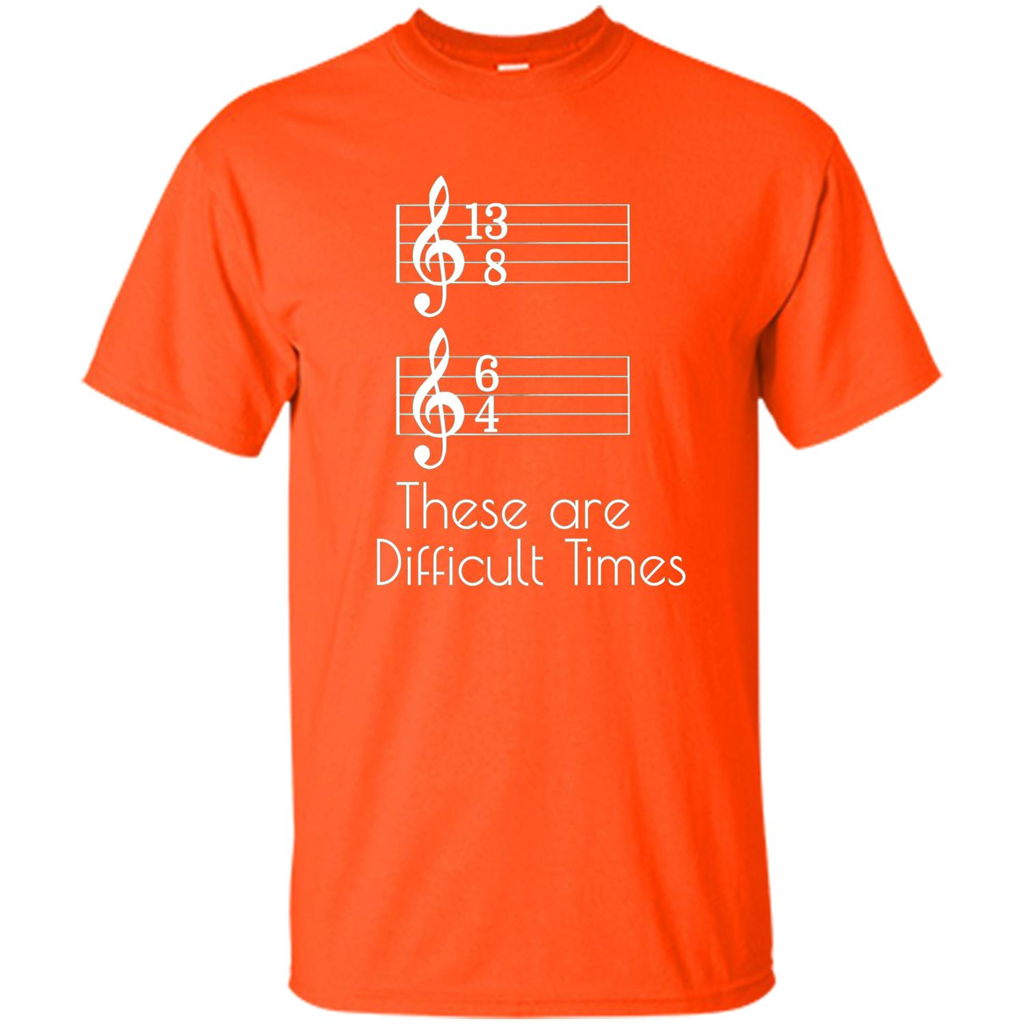 These are Difficult Times Funny Parody Pun T-shirt for Musicians Orange