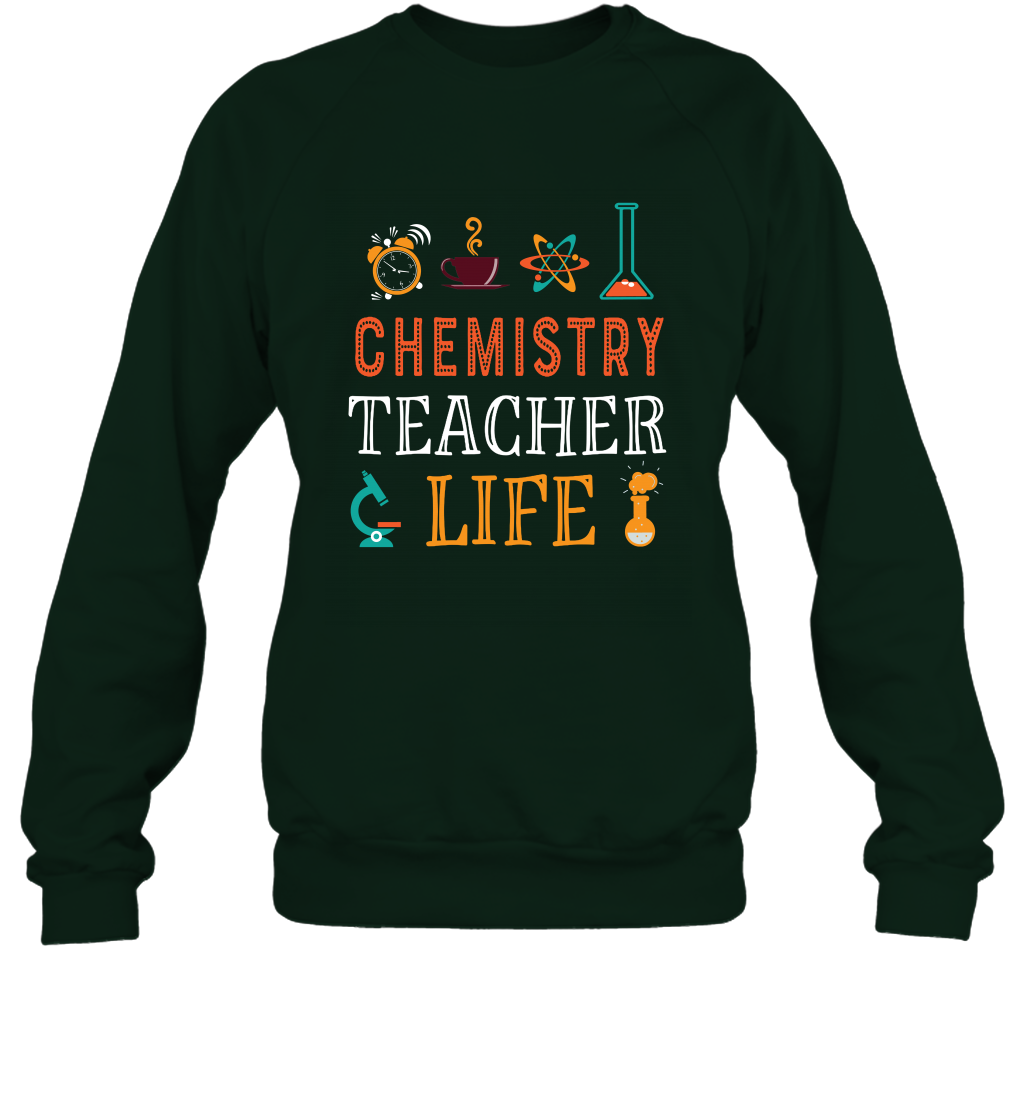 Chemistry Teacher Life Shirt For Womens Mens Sweatshirt Sweatshirt Forest