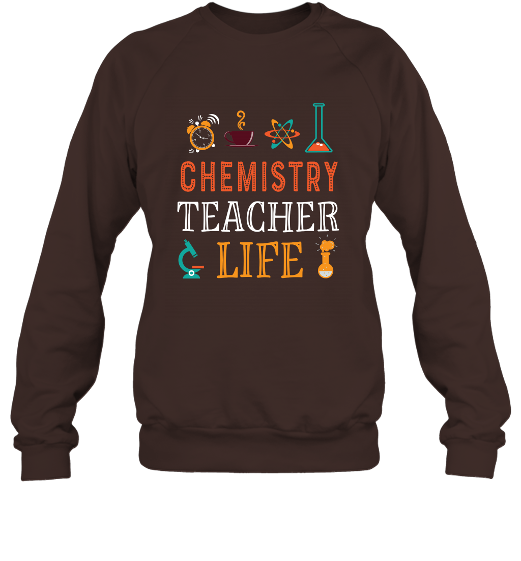 Chemistry Teacher Life Shirt For Womens Mens Sweatshirt Sweatshirt Dark Chocolate
