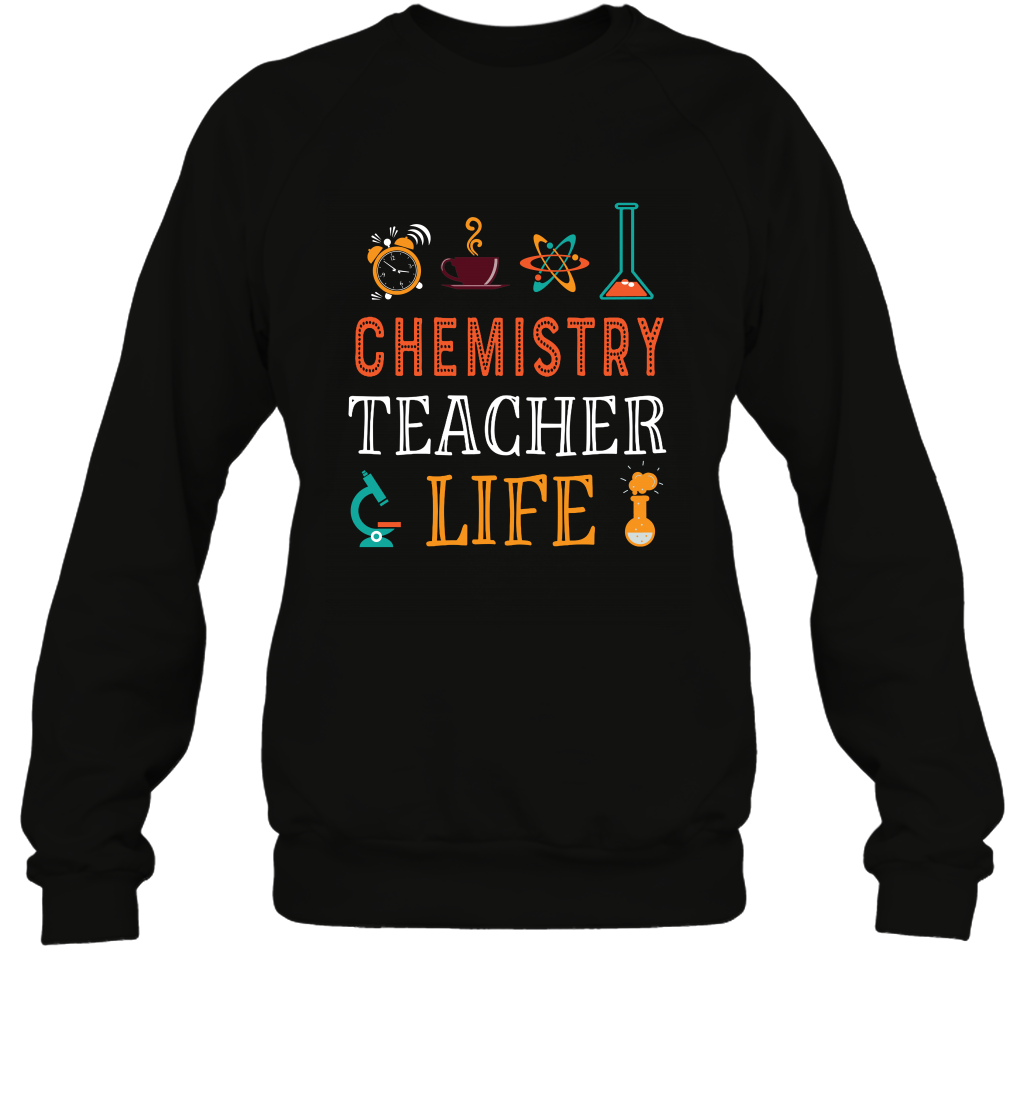 Chemistry Teacher Life Shirt For Womens Mens Sweatshirt Sweatshirt Black