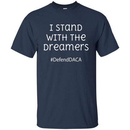 I Stand With The Dreamers #Defend DACA T-shirt