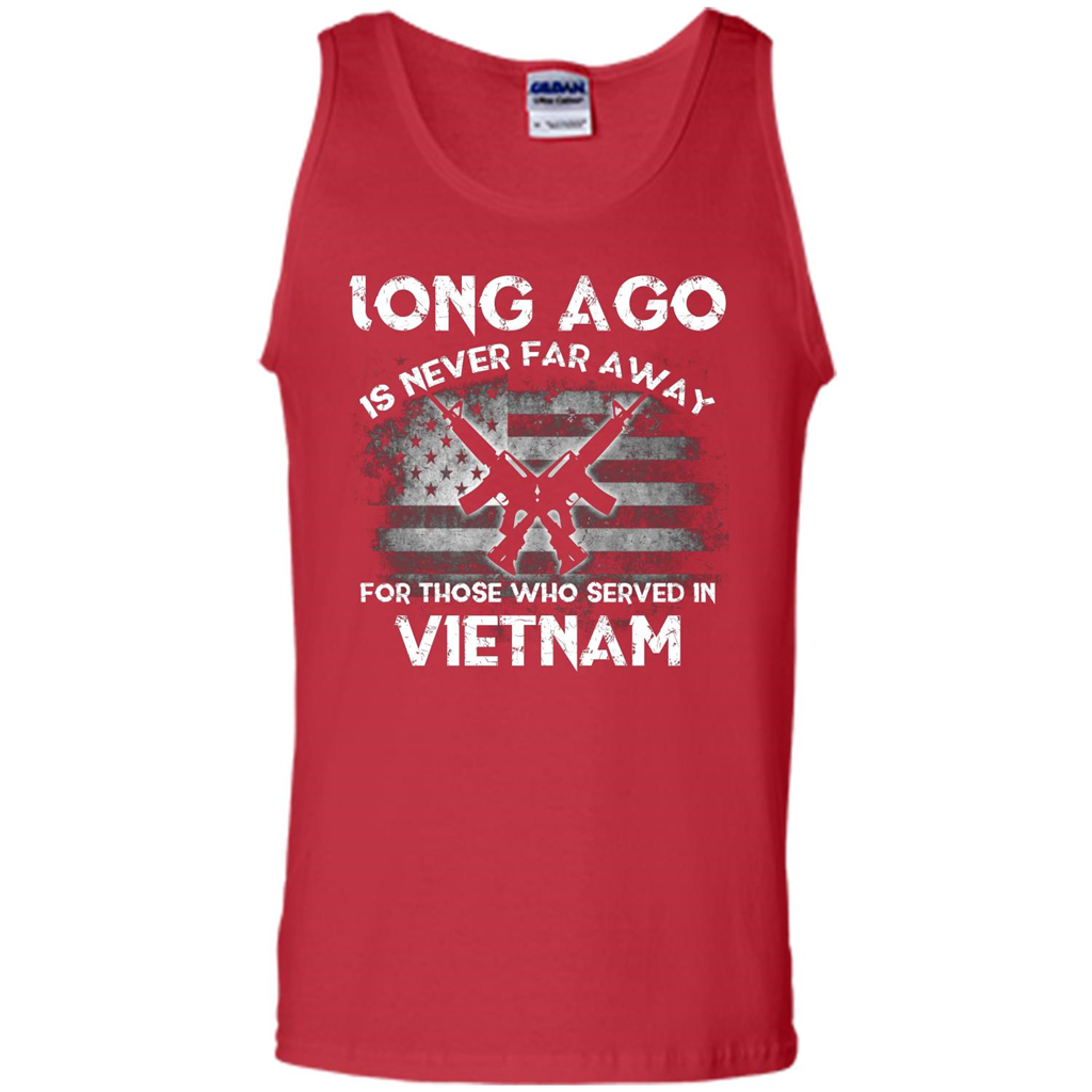 Military. Long Ago Is Never Far Away For Those Who Served In Vietnam T-shirt Red