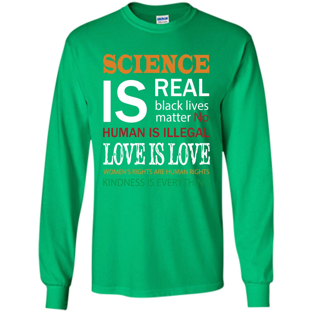 Science Is Real Black Lives Matter No Human Is Illegal Love Is Love T-shirt Irish Green