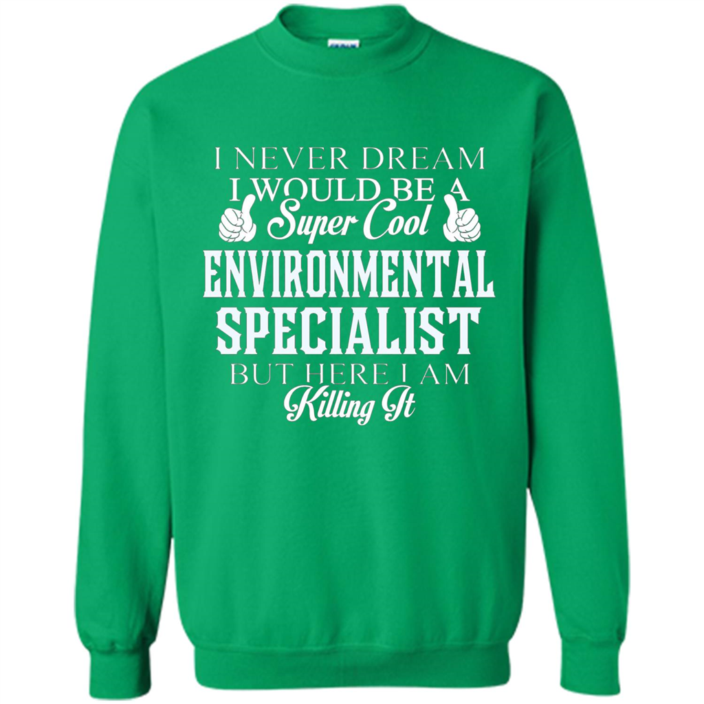 Enviromental Specialist T-shirt Here I Am Killing It Irish Green