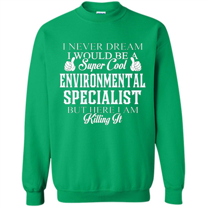 Enviromental Specialist T-shirt Here I Am Killing It Irish Green