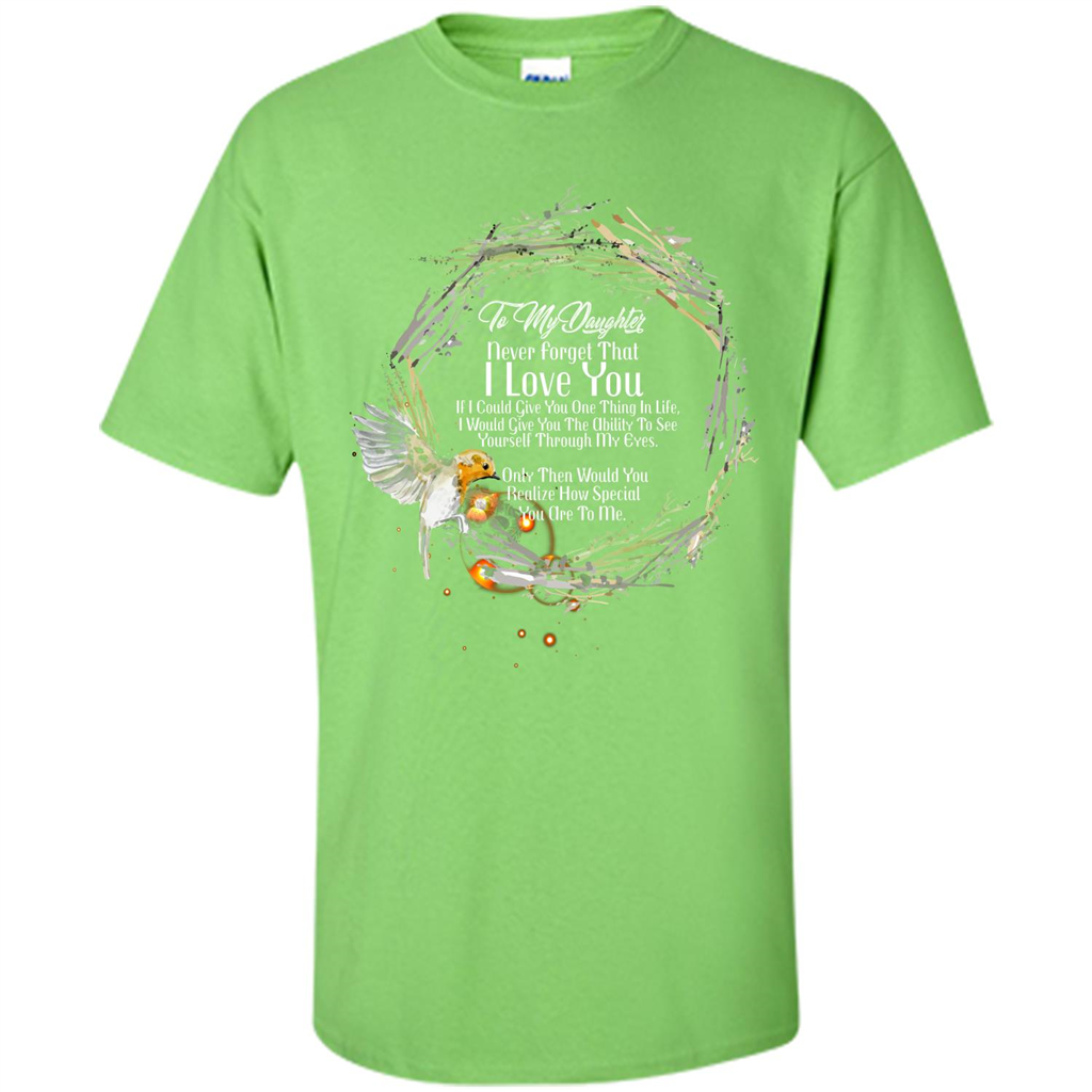 Daddy T-shirt To My Daughter Never Forget That I Love You Lime