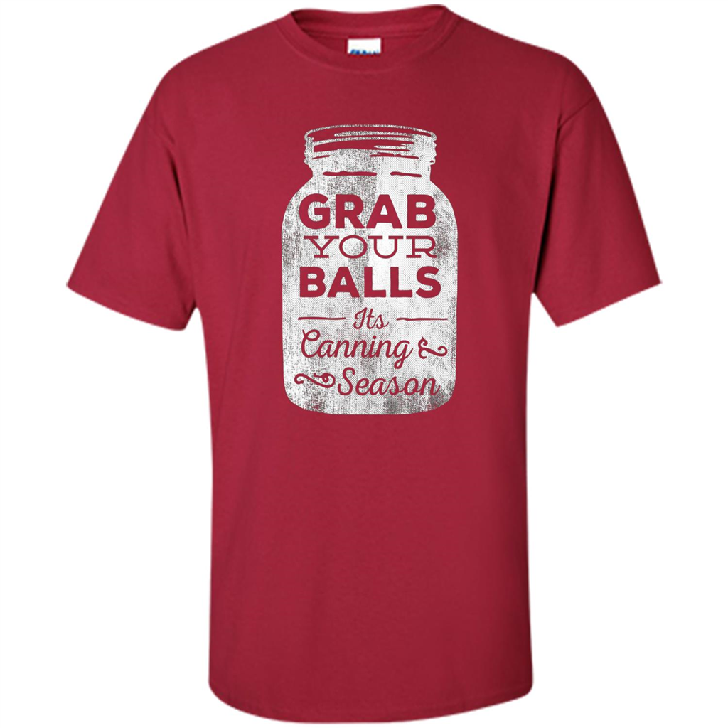 Grab Your Balls It's Canning Season Funny T-Shirt Cardinal