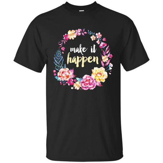 Make It Happen T-shirt Floral Wreath Script Typography T-shirt Black