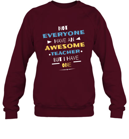 Not Everyone Have An Awesome Teacher Shirt Sweatshirt Sweatshirt Maroon