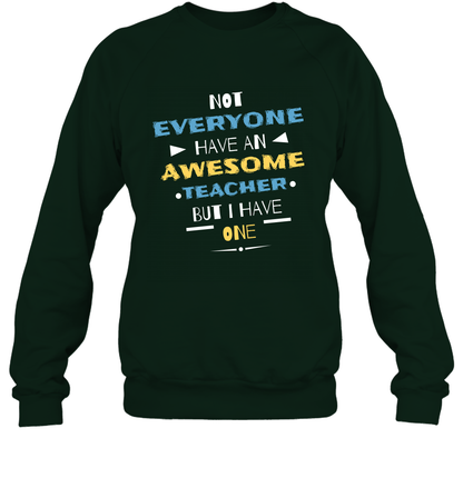 Not Everyone Have An Awesome Teacher Shirt Sweatshirt Sweatshirt Forest