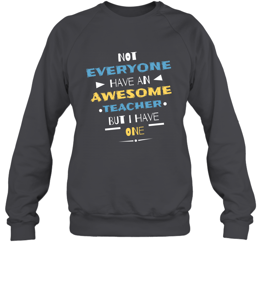 Not Everyone Have An Awesome Teacher Shirt Sweatshirt Sweatshirt Dark Heather