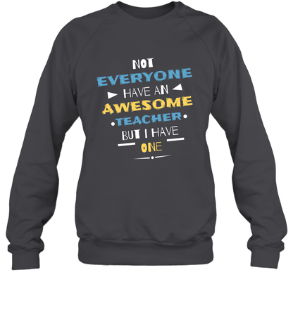 Not Everyone Have An Awesome Teacher Shirt Sweatshirt Sweatshirt Dark Heather