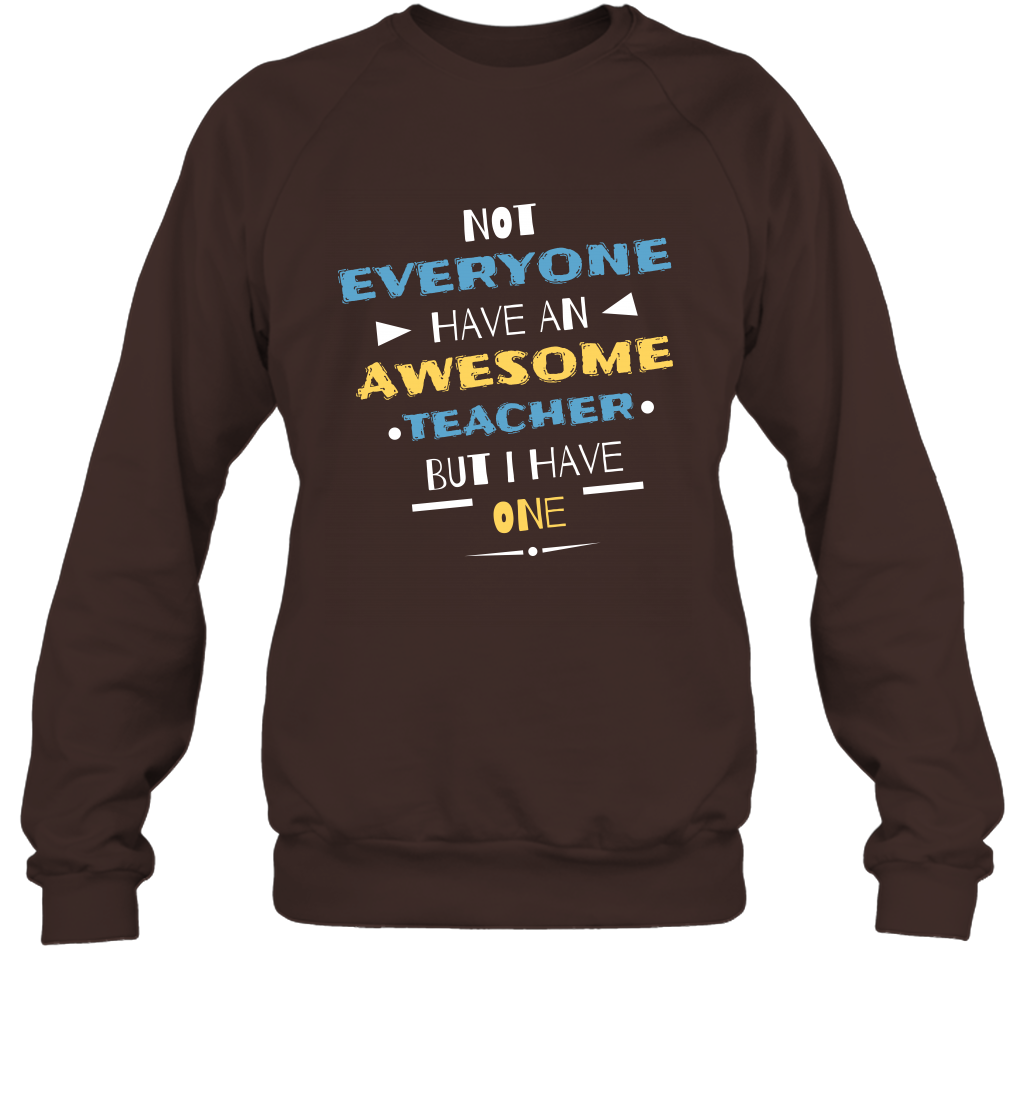 Not Everyone Have An Awesome Teacher Shirt Sweatshirt Sweatshirt Dark Chocolate