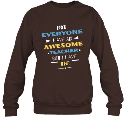 Not Everyone Have An Awesome Teacher Shirt Sweatshirt Sweatshirt Dark Chocolate