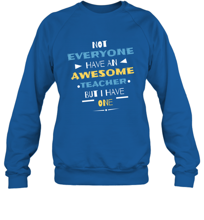 Not Everyone Have An Awesome Teacher Shirt Sweatshirt Sweatshirt Royal
