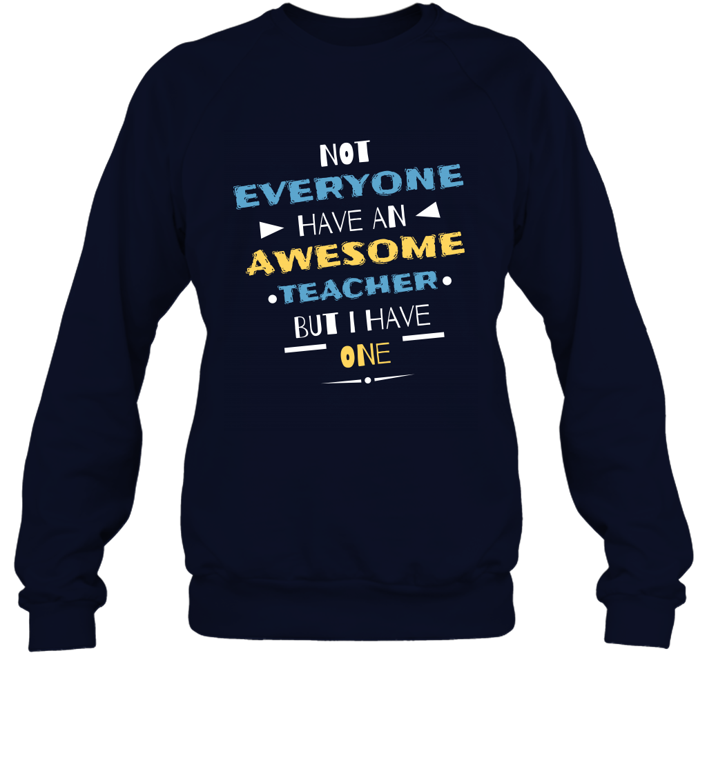 Not Everyone Have An Awesome Teacher Shirt Sweatshirt Sweatshirt Navy