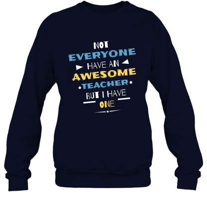 Not Everyone Have An Awesome Teacher Shirt Sweatshirt Sweatshirt Navy