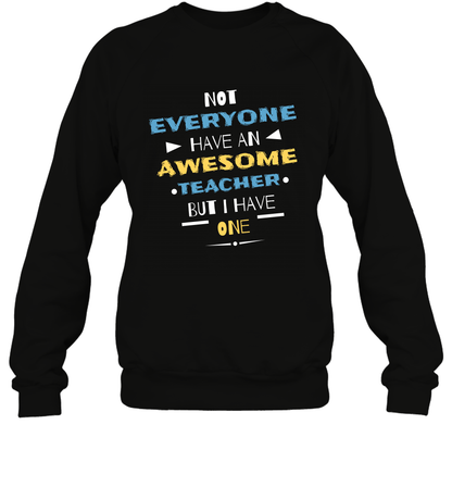 Not Everyone Have An Awesome Teacher Shirt Sweatshirt Sweatshirt Black