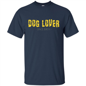 Dog Lover Since Birth T-shirt