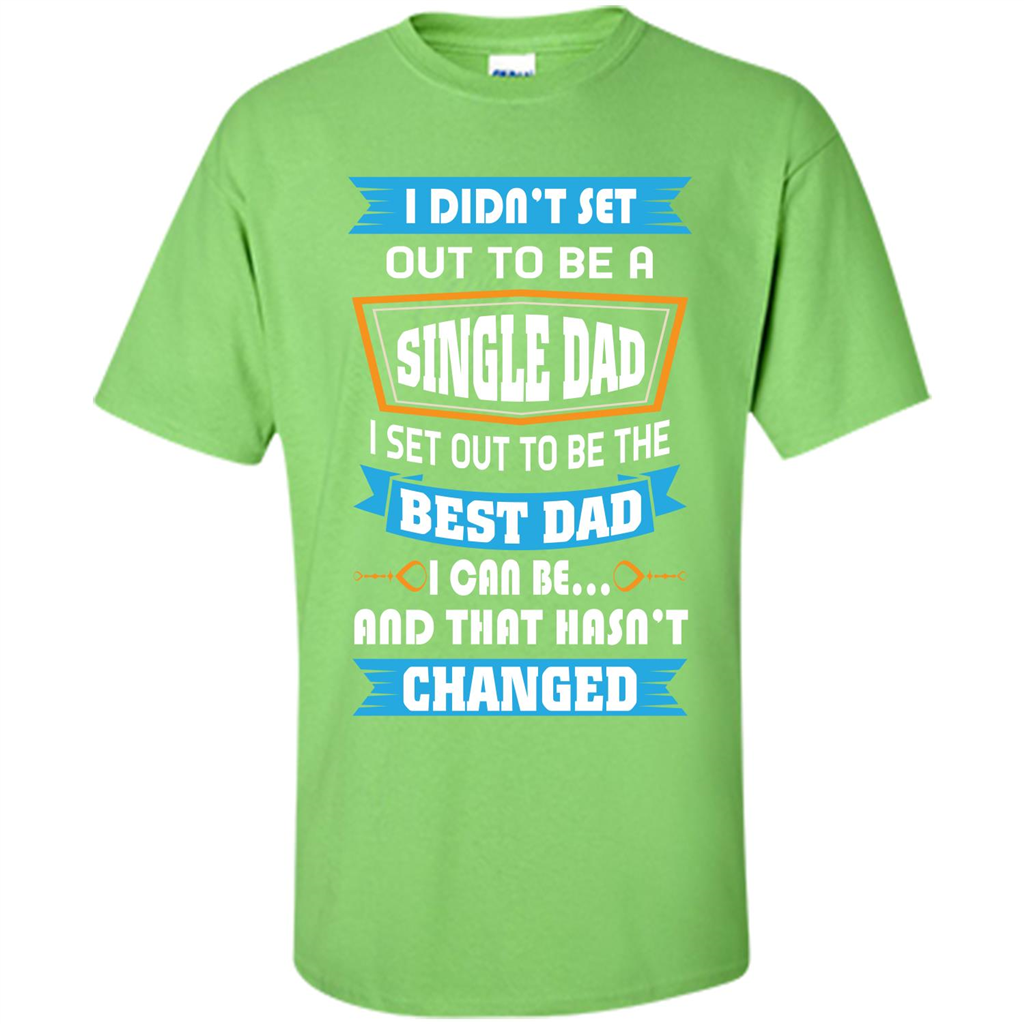Daddy T-shirt I Did Not Set Out To Be A Single Dad Lime
