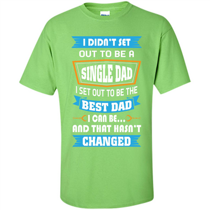 Daddy T-shirt I Did Not Set Out To Be A Single Dad Lime