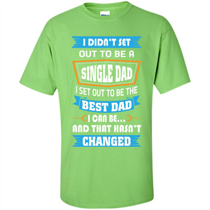 Daddy T-shirt I Did Not Set Out To Be A Single Dad