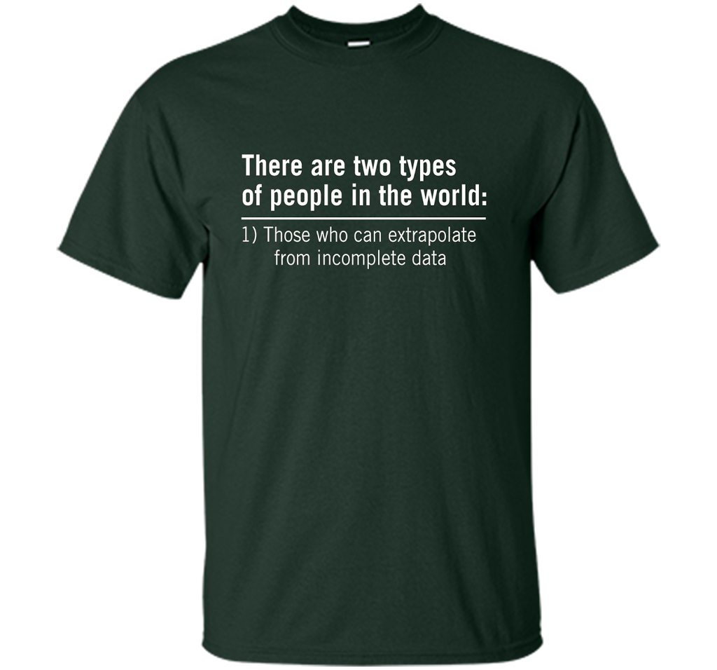 Those Who Can Extrapolate From Incomplete Data T-shirt Forest Green