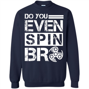 Fidget Spinner T-shirt Do You Even Spin Bro