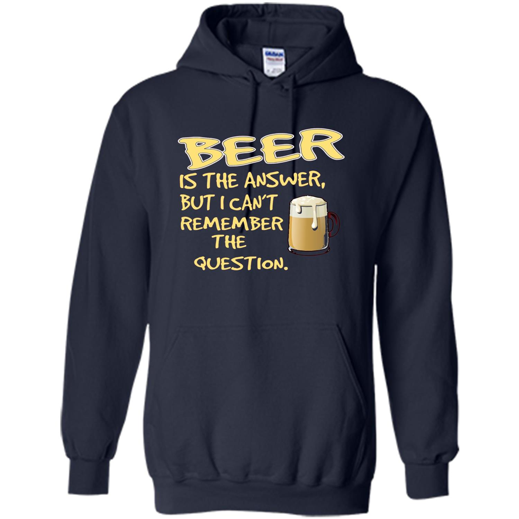 Beer T-shirt Is The Answer But I Can't Remember The Question Navy