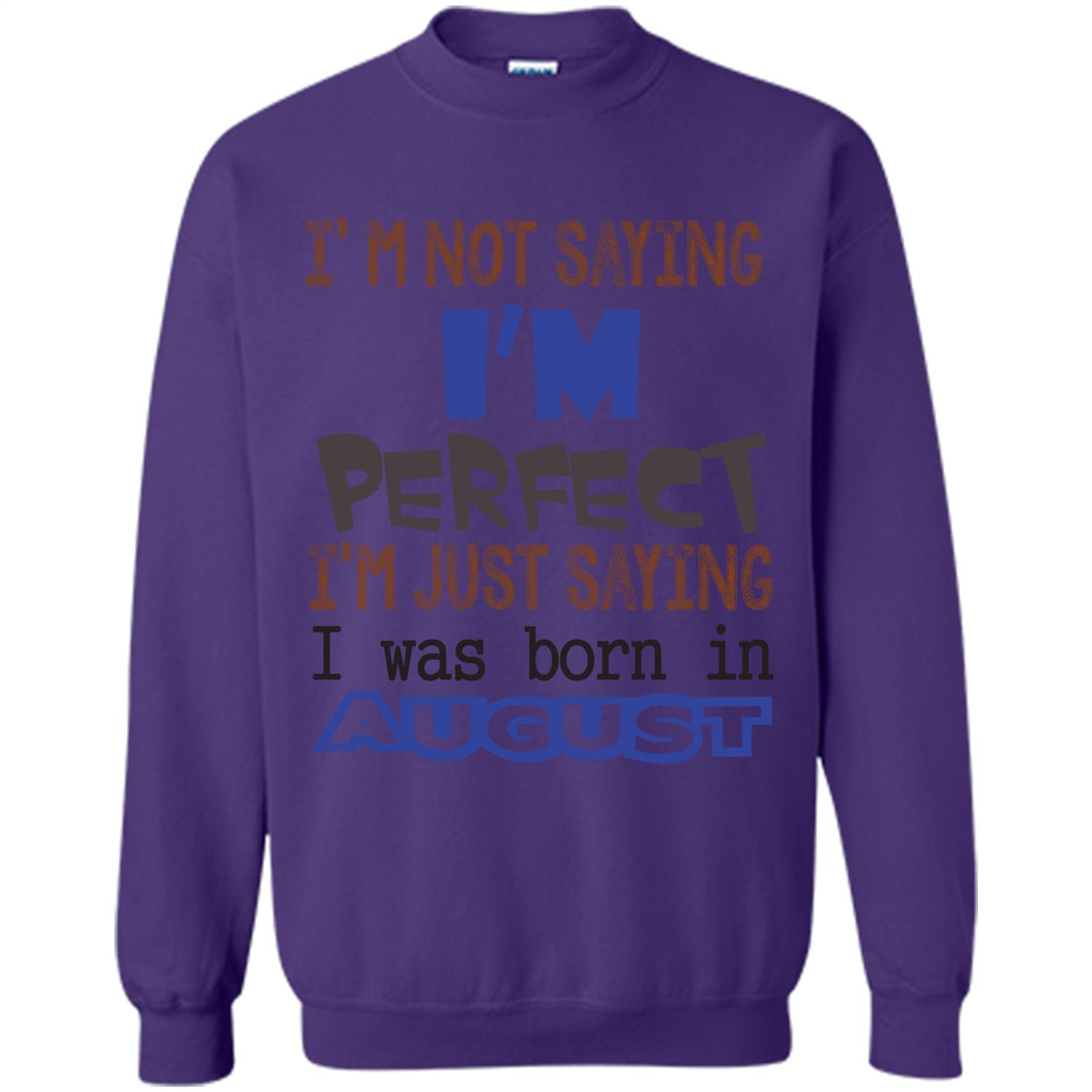 August T-shirt I'm Not Saying I Am Perfect I'm Just Saying I Was Born In August Purple