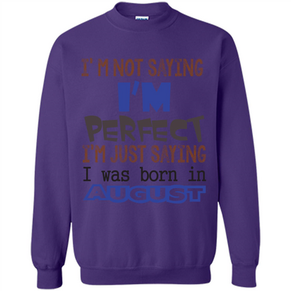 August T-shirt I'm Not Saying I Am Perfect I'm Just Saying I Was Born In August Purple