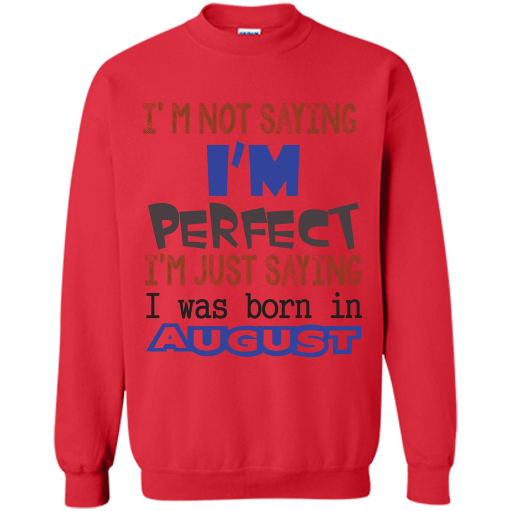 August T-shirt I'm Not Saying I Am Perfect I'm Just Saying I Was Born In August Red