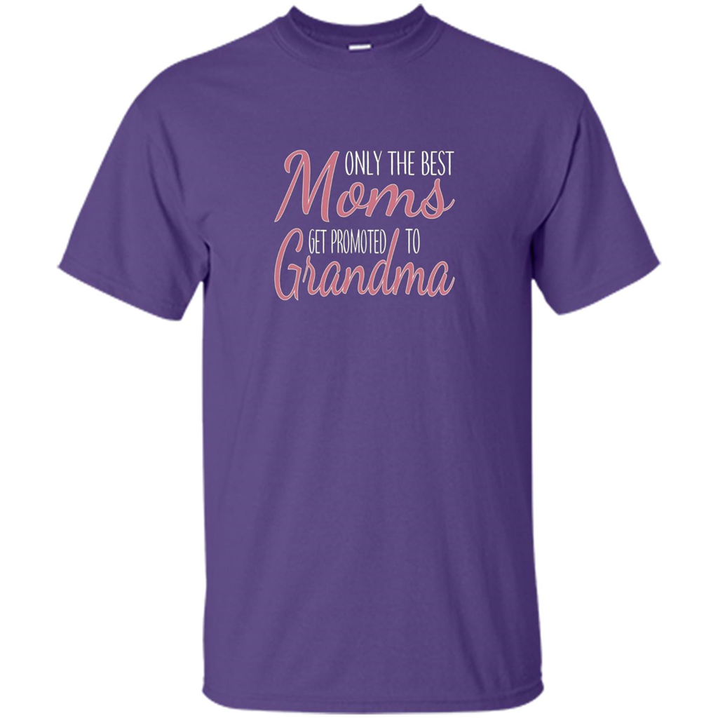 Only The Best Moms Get Promoted To Grandma T-shirt