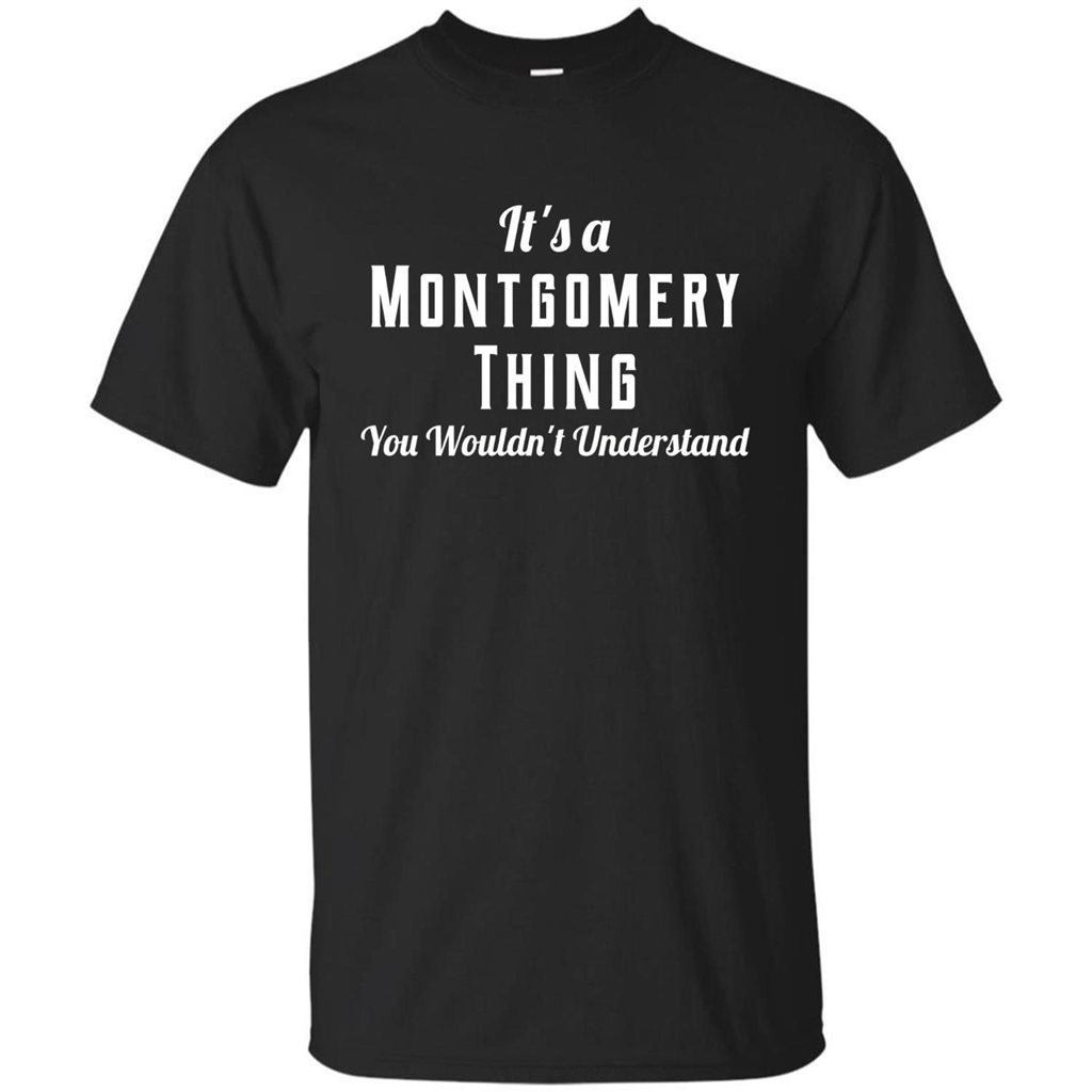 It's A Montgomery Thing T-Shirt You Wouldn't Understand Black