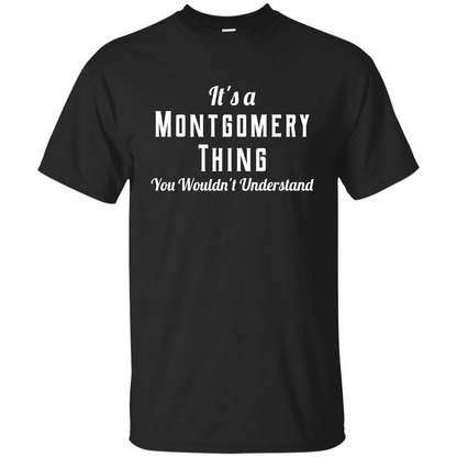 It's A Montgomery Thing T-Shirt You Wouldn't Understand Black