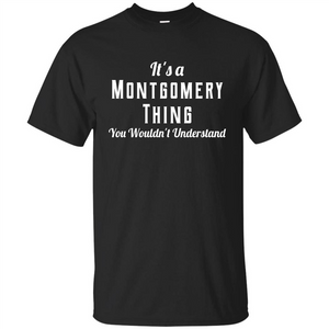 It's A Montgomery Thing T-Shirt You Wouldn't Understand