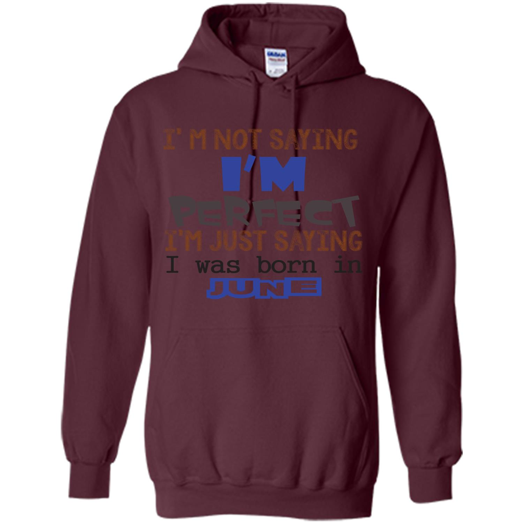 I'M Not Saying I Am Perfect I'M Just Saying I Was Born In June Maroon