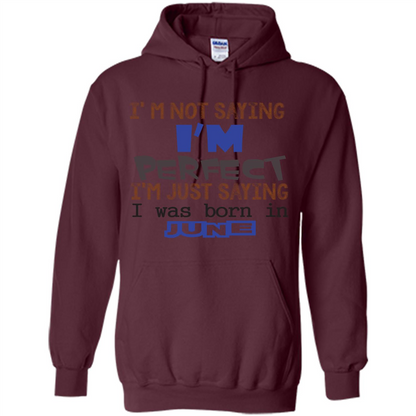 I'M Not Saying I Am Perfect I'M Just Saying I Was Born In June Maroon