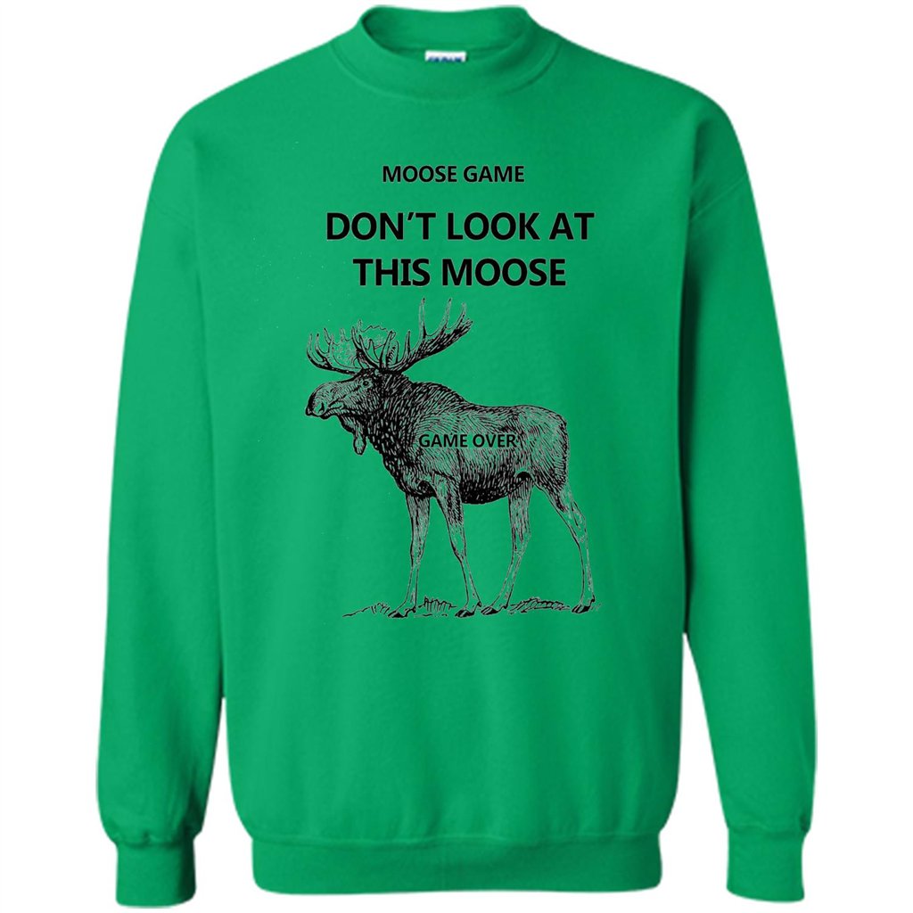 Moose Game Don't Look at This Moose Funny T-shirt Irish Green
