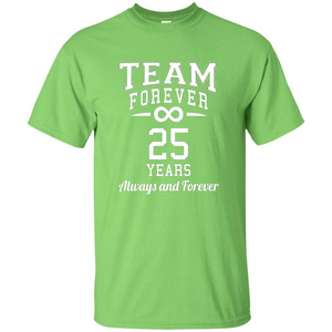 Team Forever 25 Years Always And Forever T-shirt