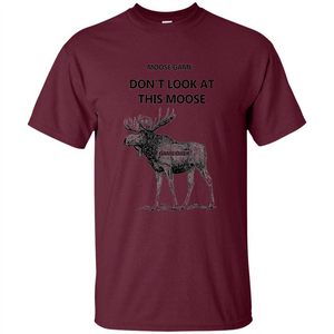 Moose Game Don't Look at This Moose Funny T-shirt