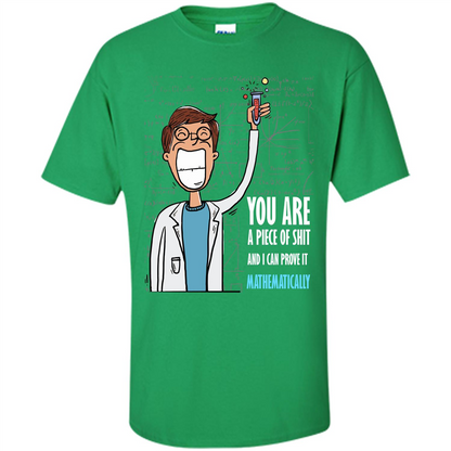 Math Lover T-shirt You Are A Piece Of Shit And I Can Prove It Mathematically Irish Green