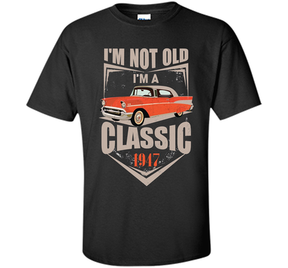 I'm Not Old I'm A Classic 1947 70th Birthday T-shirt Black