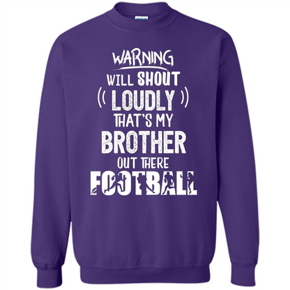 Football Lover T-shirt Warning Will Shout Loudly That's My Brother T-Shirt Purple