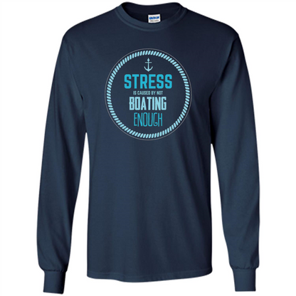 Stress Is Caused By Not Boating Enough Sailing T-Shirt Navy