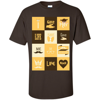 Mommy T-shirt I Gave Her Life. She Gave Me The Definition Of Life Back Dark Chocolate