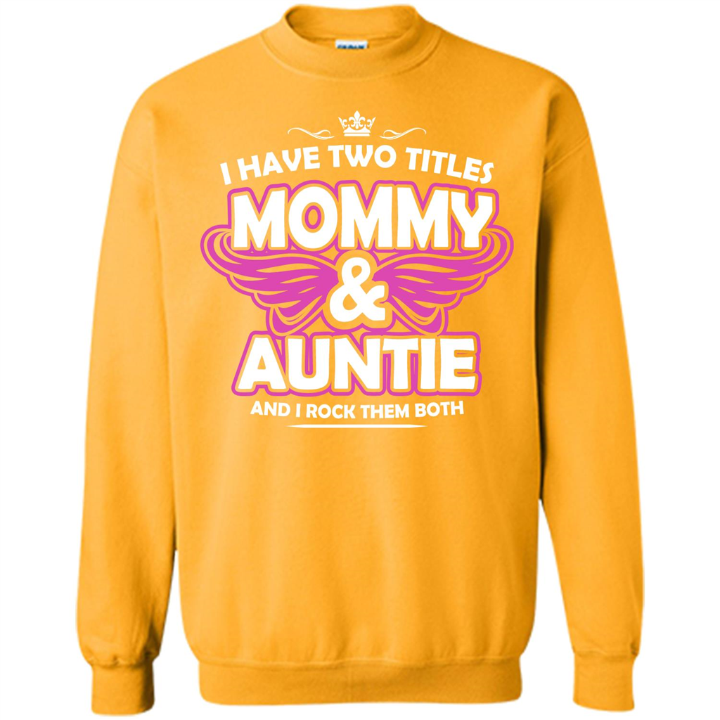 Mommy T-shirt I Have Two Titles Momy _ Auntie And I Rock Them Both Gold