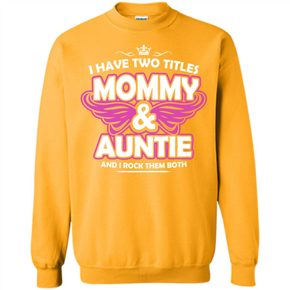 Mommy T-shirt I Have Two Titles Momy _ Auntie And I Rock Them Both Gold