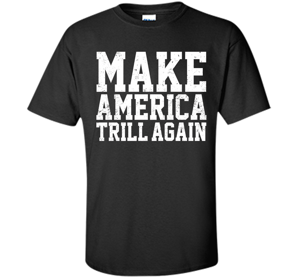 Make America Trill Again T-shirt Black