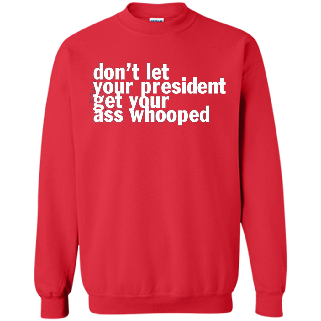 Don't Let Your President Get Your Ass Whooped T-shirt Red